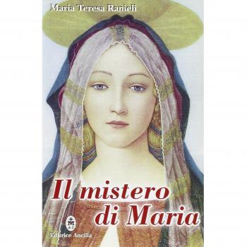 Il mistero di Maria. Contemplato alla luce degli scritti di sr. Maria Chiara Scarabelli