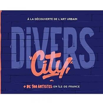 Divers City: à la découverte de l'art urbain. + de 100 artistes en Île-de-France