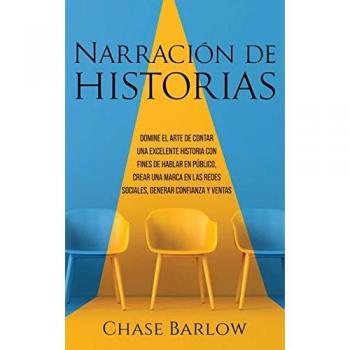 Narración de historias: Domine el arte de contar una excelente historia con fines de hablar en público, crear una marca en las redes sociales, generar confianza y ventas