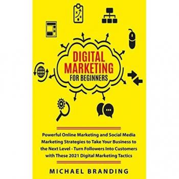 Digital Marketing for Beginners: Powerful Online Marketing and Social Media Marketing Strategies to Take Your Business to the Next Level