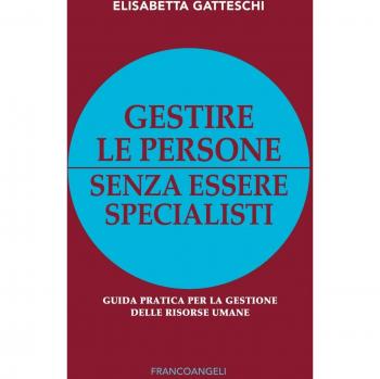 Gestire le persone senza essere specialisti. Guida pratica per la gestione delle risorse umane