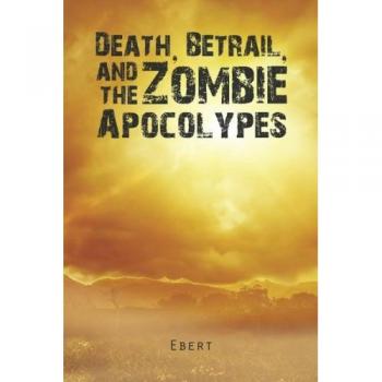 Death, Betrail, and the Zombie Apocolypes