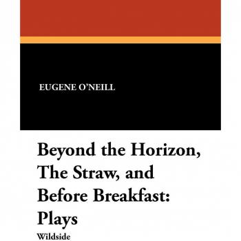 Beyond the Horizon, the Straw, and Before Breakfast: Plays