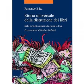 Storia universale della distruzione dei libri. Dalle tavolette sumere alla guerra in Iraq