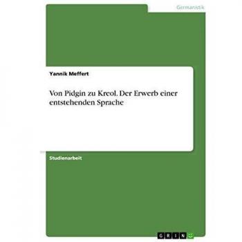 Von Pidgin zu Kreol. Der Erwerb einer entstehenden Sprache