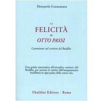 La felicità in otto passi. Camminare sul sentiero del Buddha