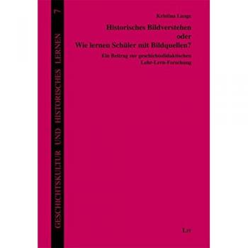 Historisches Bildverstehen oder Wie lernen Schüler mit Bildquellen?: Ein Beitrag zur geschichtsdidaktischen Lehr-Lern-Forschung