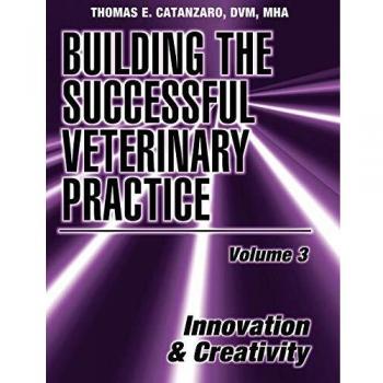 Building the Successful Veterinary Practice Innovation Creativity by Thomas E. Catanzaro