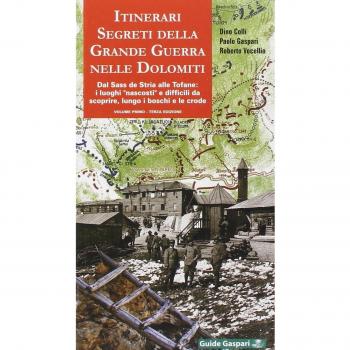 Itinerari segreti della grande guerra nelle Dolomiti. Dal Sass de Stria alle Tofane