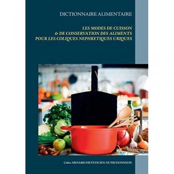 Dictionnaire des modes de cuisson et de conservation des aliments pour le traitement diététique des coliques néphrétiques uriques