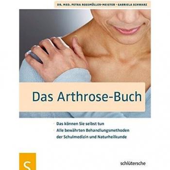 Das Arthrose-Buch: Das können Sie selbst tun. Alle bewährten Behandlungsmethoden der Schulmedizin und Naturheilkunde