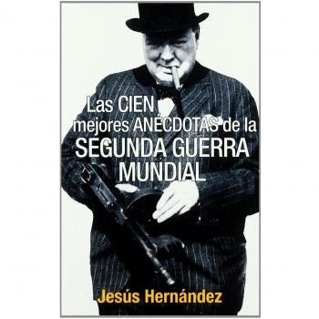 100 MEJORES ANECDOTAS DE LA SEGUNDA GUERRA MUNDIAL