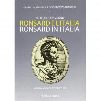 Ronsard e l'Italia. Ronsard in Italia. Atti del Convegno