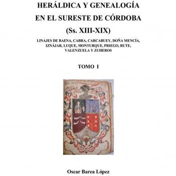Heráldica y genealogía en el sureste de córdoba  (ss. Xiii-xix). Linajes de baena, cabra, carcabuey, doña mencía, iznájar, luque, monturque, [...]