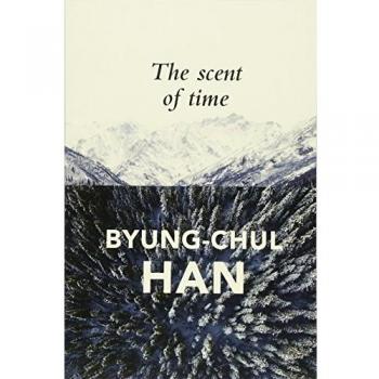 The Scent of Time: A Philosophical Essay on the Art of Lingering