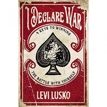 I Declare War: Four Keys to Winning the Battle with Yourself