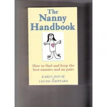 The Nanny Handbook : How to Find and Keep the Best Nannies and Au Pairs