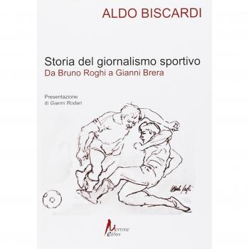 Storia del giornalismo sportivo. Da Bruno Roghi a Gianni Brera