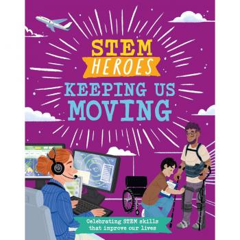 STEM Heroes Keeping Us Moving by Tom Jackson