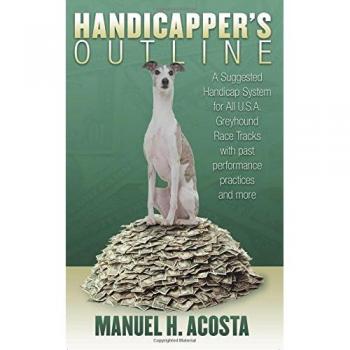 Handicapper's Outline: A Suggested Handicap System for All USA Greyhound Racetracks with Past Performance Practices and More