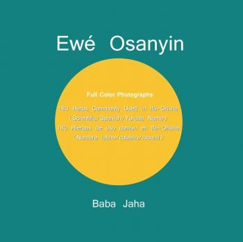 Ewé Osanyin: 180 Herbs Commonly Used in Ifá-Orisha/180 Hierbas de uso común en Ifá-Orisha