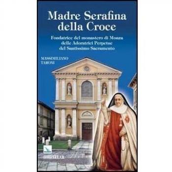 Madre Serafina della Croce. Fondatrice del monastero di Monza delle Adoratrici Perpetue del Santissimo Sacramento
