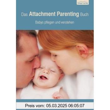 Das Attachment Parenting Buch: Babys pflegen und verstehen