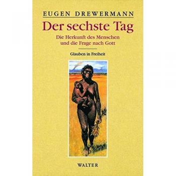 Der sechste Tag. Die Herkunft des Menschen und die Frage nach Gott: 3. Glauben in Freiheit. Religion und Naturwissenschaft 1: BD 3.1