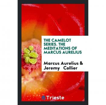 The Camelot Series. The Meditations of Marcus Aurelius