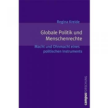 Regina Kreide Globale Politik Und Menschenrechte: Macht Und Ohnmacht Eines Politischen Instruments (Campus Forschung)