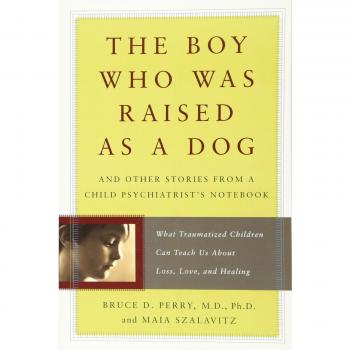 The Boy Who Was Raised as a Dog: And Other Stories from a Child Psychiatrist's N