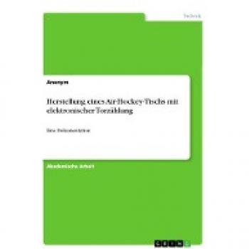 Herstellung eines Air-Hockey-Tischs mit elektronischer Torzählung: Eine Dokumentation