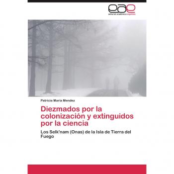 Diezmados por la colonización y extinguidos por la ciencia: Los Selk'nam (Onas) de la Isla de Tierra del Fuego