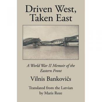 Driven West, Taken East: A World War II Memoir of the Eastern Front