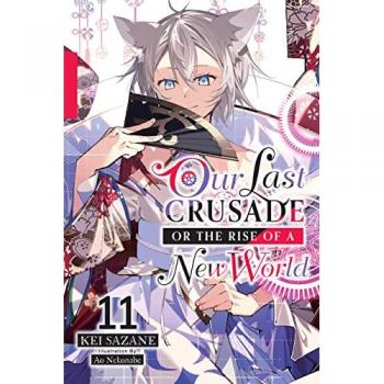 Our Last Crusade or the Rise of a New World, Vol. 11 (light novel) (Our Last Crusade or the Rise of a New World, 11)