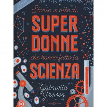 Storie e vite di superdonne che hanno fatto la scienza