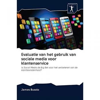 Evaluatie van het gebruik van sociale media voor klantenservice: Is Social Media de Big Bet voor het verbeteren van de klanttevredenheid?