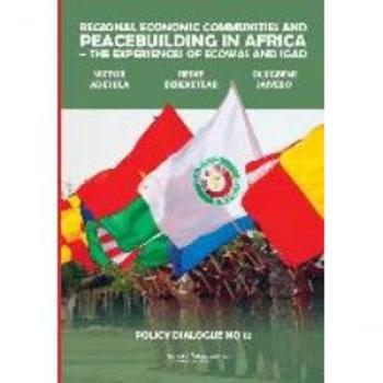 Regional Economic Communities and Peacebuilding in Africa : The Experiences of ECOWAS and IGAD