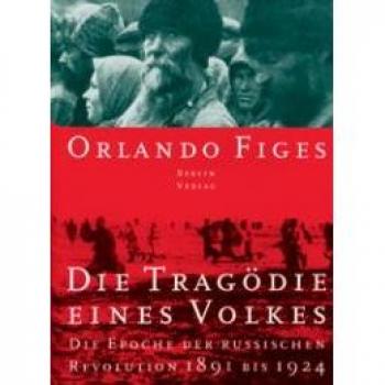 Tragödie eines Volkes. Die Epoche der russischen Revolution 1891-1924