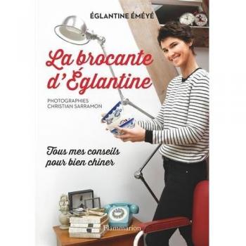 La brocante d'Eglantine : Tous mes conseils pour bien chiner