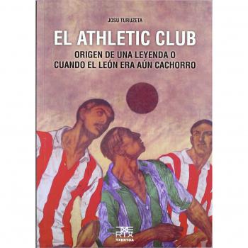 El Athletic Club: Origen de una leyenda o cuando el león era aún cachorro (Easo)