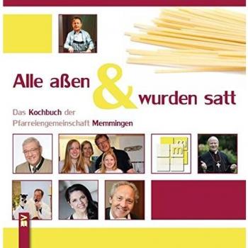 Alle aßen & wurden satt: Kochbuch der katholischen Pfarreiengemeinschaft Memmingen