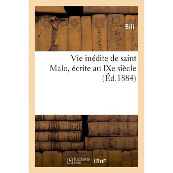 Vie inédite de saint Malo, écrite au IXe siècle