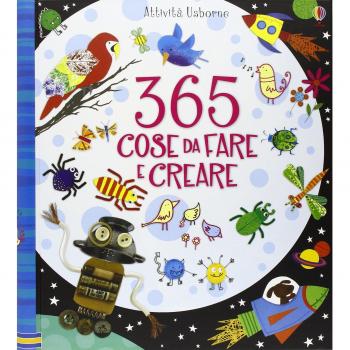 365 cose da fare e creare. Ediz. a colori