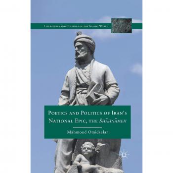 Omidsalar, M.: Poetics and Politics of Iran¿s National Epic, the Sh?hn?meh