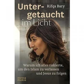 Untergetaucht im Licht: Warum ich alles riskierte, um den Islam zu verlassen und Jesus zu folgen