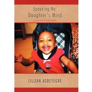 Speaking My Daughter's Mind: A Collection of Blog Entries