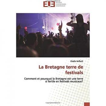 La Bretagne terre de festivals: Comment et pourquoi la Bretagne est une terre si fertile en festivals musicaux?