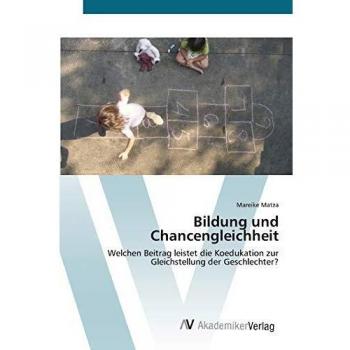 Mareike Matza Bildung Und Chancengleichheit: Welchen Beitrag Leistet Die Koedukation Zur Gleichstellung Der Geschlechter?