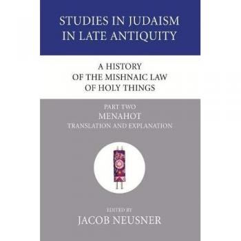 A History of the Mishnaic Law of Holy Things, Part 2: Menahot: Translation and Explanation